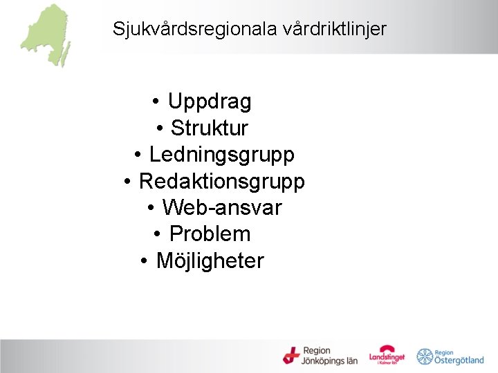 Sjukvårdsregionala vårdriktlinjer • Uppdrag • Struktur • Ledningsgrupp • Redaktionsgrupp • Web-ansvar • Problem