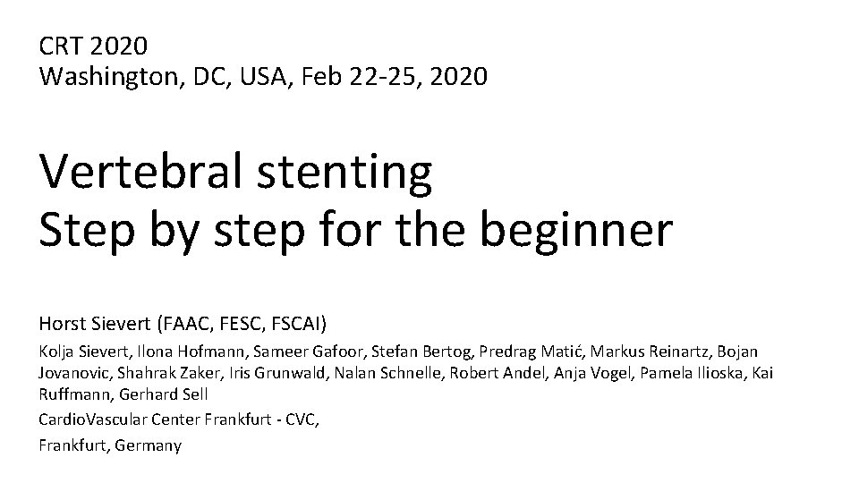 CRT 2020 Washington, DC, USA, Feb 22 -25, 2020 Vertebral stenting Step by step