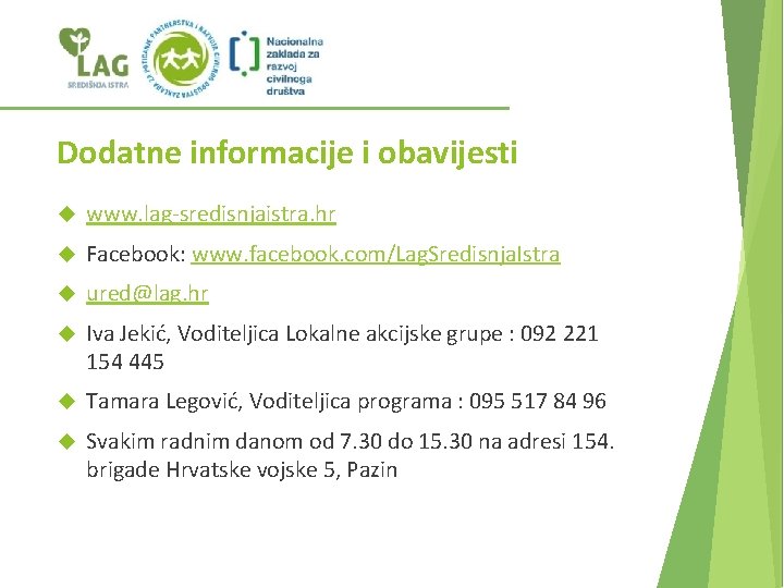 Dodatne informacije i obavijesti www. lag-sredisnjaistra. hr Facebook: www. facebook. com/Lag. Sredisnja. Istra ured@lag.