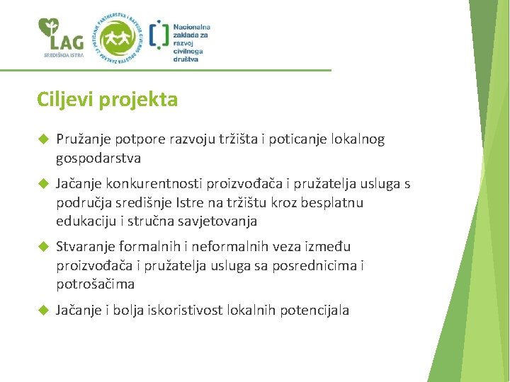 Ciljevi projekta Pružanje potpore razvoju tržišta i poticanje lokalnog gospodarstva Jačanje konkurentnosti proizvođača i