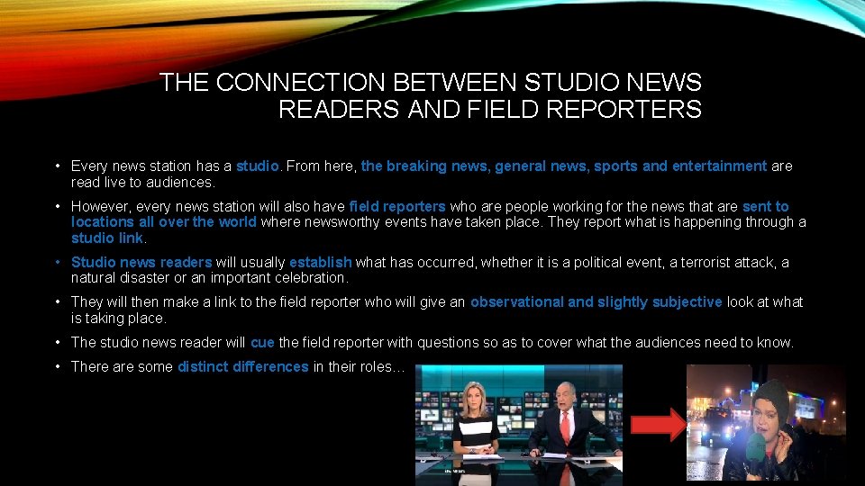 THE CONNECTION BETWEEN STUDIO NEWS READERS AND FIELD REPORTERS • Every news station has