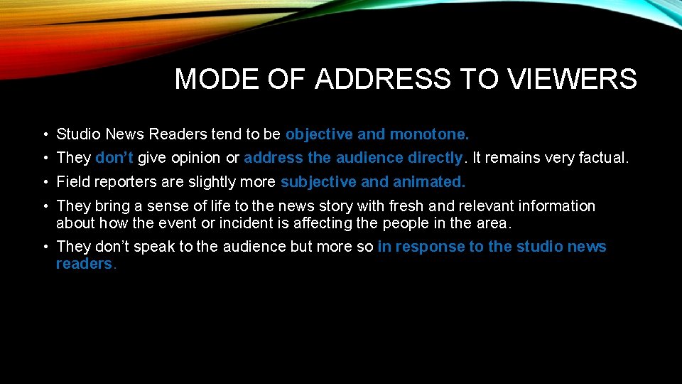 MODE OF ADDRESS TO VIEWERS • Studio News Readers tend to be objective and