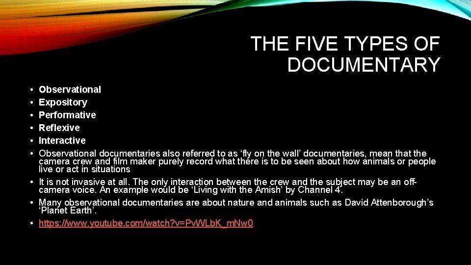 THE FIVE TYPES OF DOCUMENTARY • • • Observational Expository Performative Reflexive Interactive Observational