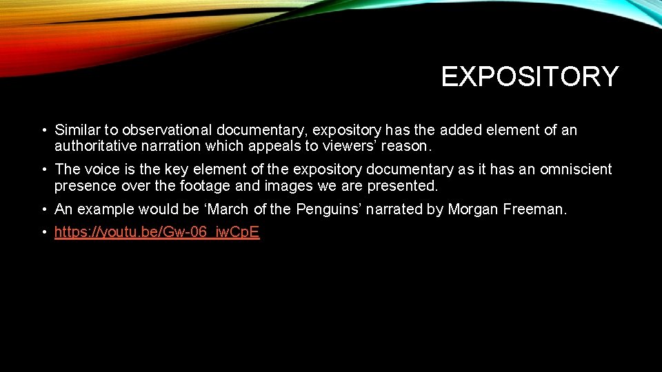 EXPOSITORY • Similar to observational documentary, expository has the added element of an authoritative