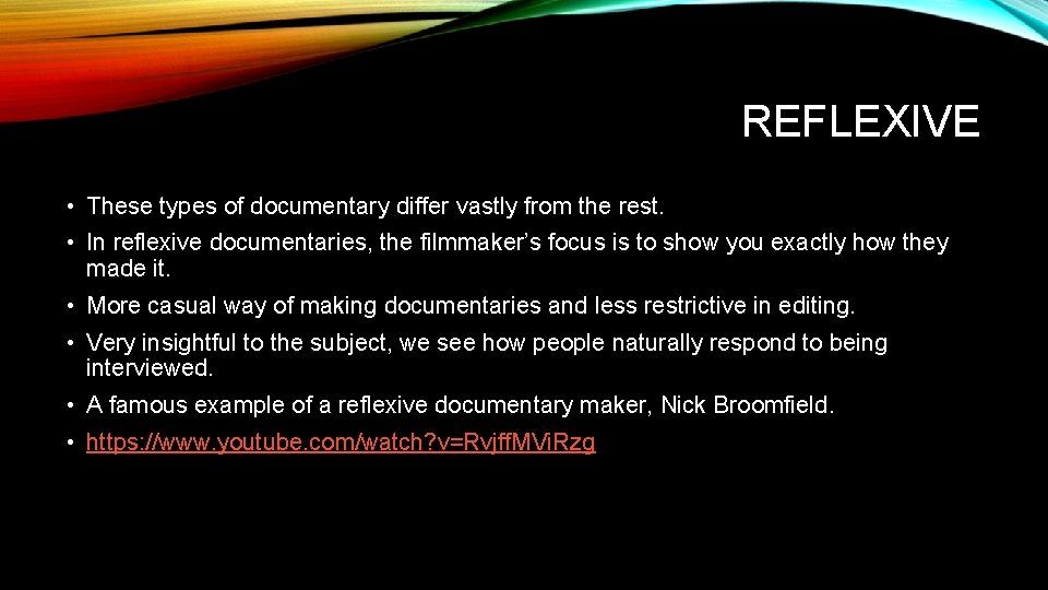 REFLEXIVE • These types of documentary differ vastly from the rest. • In reflexive