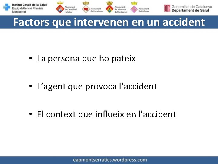 Factors que intervenen en un accident • La persona que ho pateix • L’agent