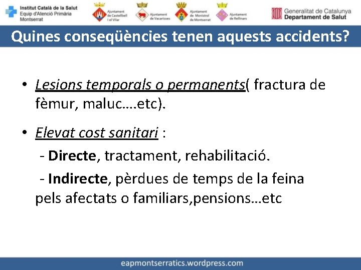 Quines conseqüències tenen aquests accidents? • Lesions temporals o permanents( fractura de fèmur, maluc….