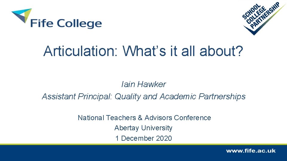 Articulation: What’s it all about? Iain Hawker Assistant Principal: Quality and Academic Partnerships National