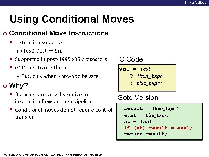 Ithaca College Using Conditional Moves ¢ Conditional Move Instructions § Instruction supports: if (Test)