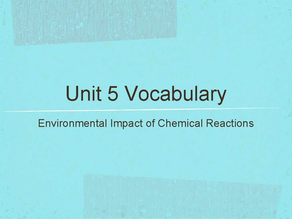 Unit 5 Vocabulary Environmental Impact of Chemical Reactions 