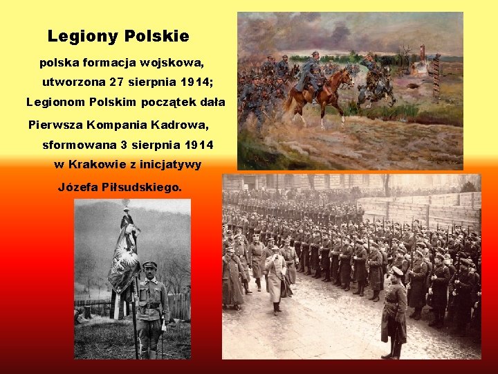 Legiony Polskie polska formacja wojskowa, utworzona 27 sierpnia 1914; Legionom Polskim początek dała Pierwsza