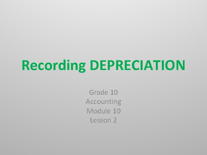 Recording DEPRECIATION Grade 10 Accounting Module 10 Lesson 2 