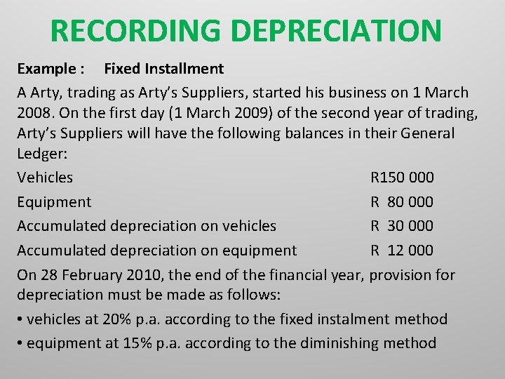 RECORDING DEPRECIATION Example : Fixed Installment A Arty, trading as Arty’s Suppliers, started his