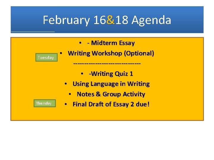 February 16&18 Agenda Tuesday Thursday • - Midterm Essay • Writing Workshop (Optional) ---------------