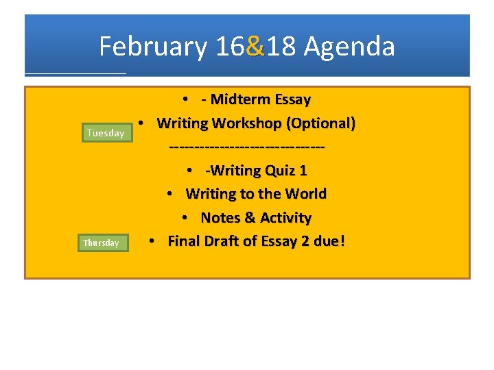 February 16&18 Agenda Tuesday Thursday • - Midterm Essay • Writing Workshop (Optional) ---------------