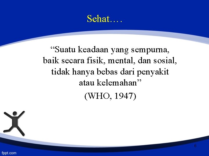 Sehat…. “Suatu keadaan yang sempurna, baik secara fisik, mental, dan sosial, tidak hanya bebas