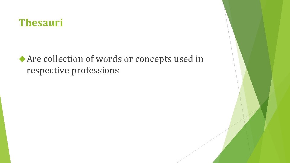 Thesauri Are collection of words or concepts used in respective professions 