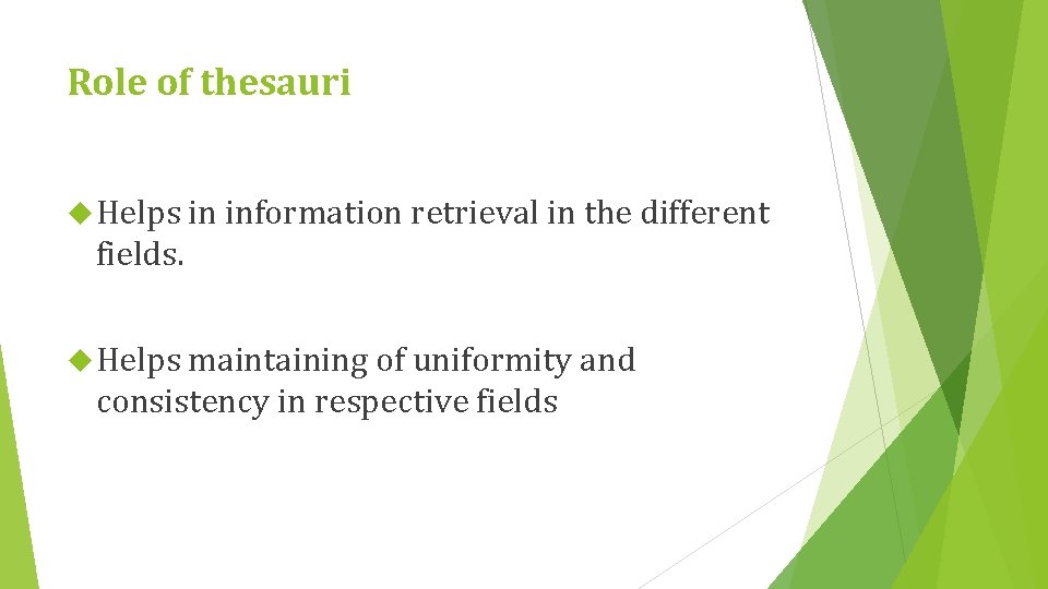 Role of thesauri Helps in information retrieval in the different fields. Helps maintaining of
