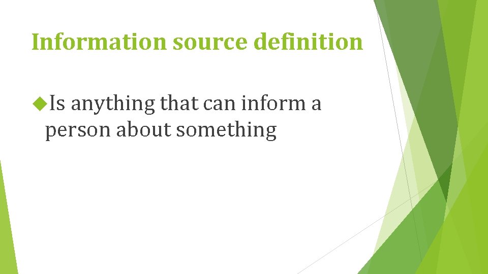 Information source definition Is anything that can inform a person about something 
