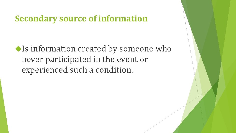 Secondary source of information Is information created by someone who never participated in the