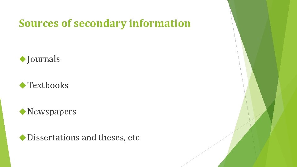 Sources of secondary information Journals Textbooks Newspapers Dissertations and theses, etc 