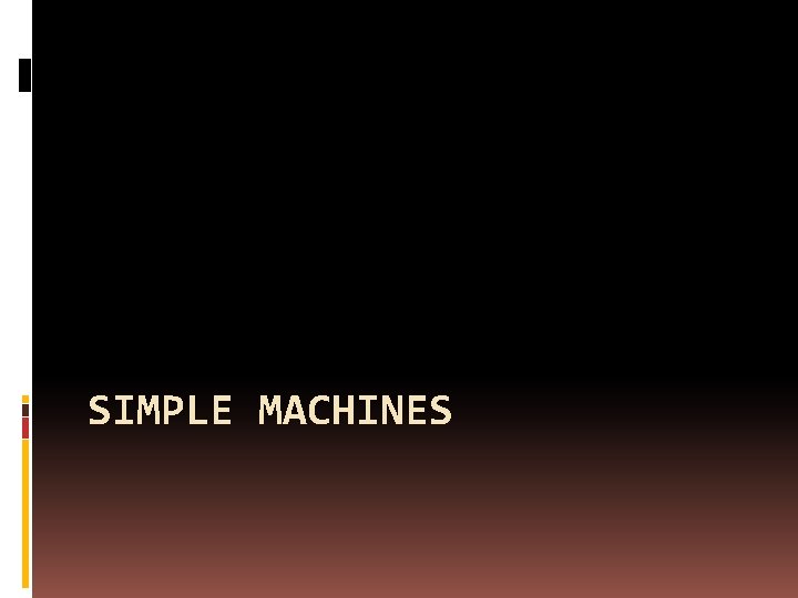 SIMPLE MACHINES 