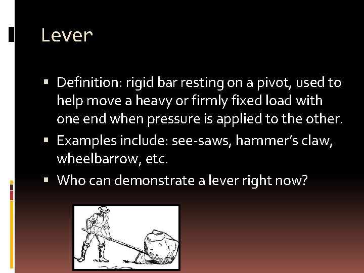 Lever Definition: rigid bar resting on a pivot, used to help move a heavy