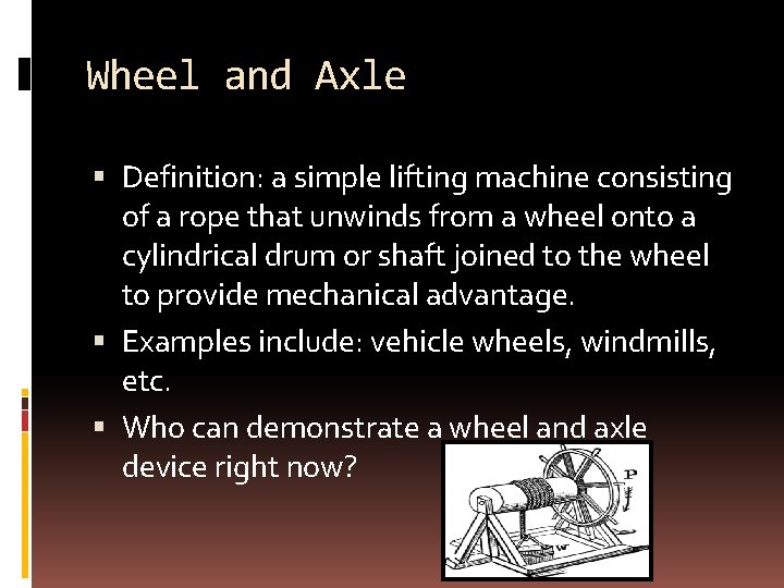 Wheel and Axle Definition: a simple lifting machine consisting of a rope that unwinds