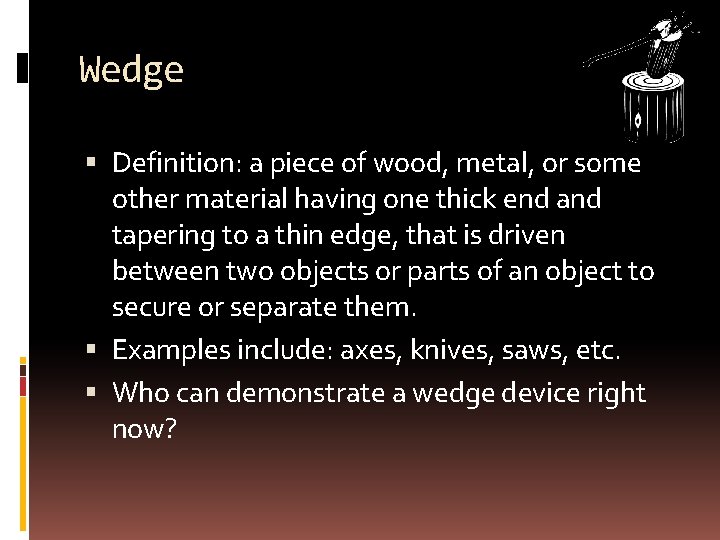 Wedge Definition: a piece of wood, metal, or some other material having one thick