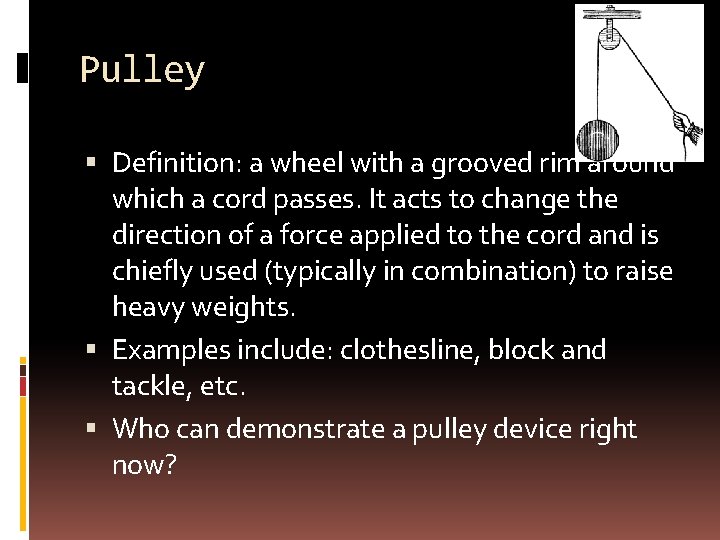 Pulley Definition: a wheel with a grooved rim around which a cord passes. It