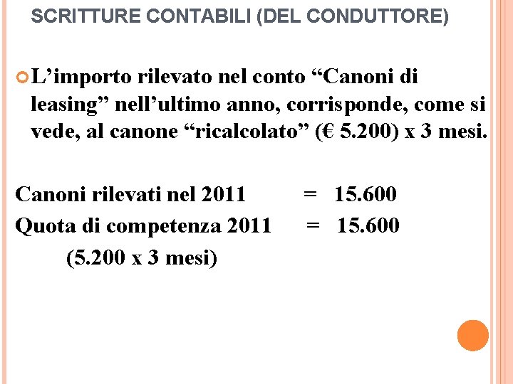 SCRITTURE CONTABILI (DEL CONDUTTORE) L’importo rilevato nel conto “Canoni di leasing” nell’ultimo anno, corrisponde,