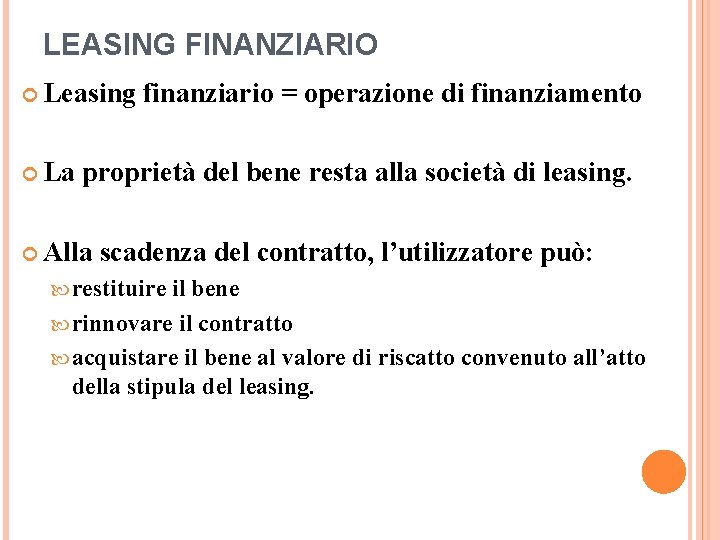 LEASING FINANZIARIO Leasing La finanziario = operazione di finanziamento proprietà del bene resta alla