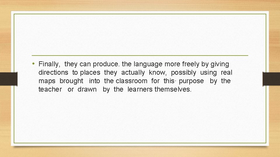  • Finally, they can produce. the language more freely by giving directions to