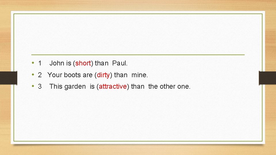  • 1 John is (short) than Paul. • 2 Your boots are (dirty)