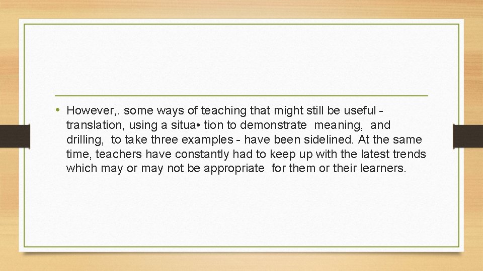  • However, . some ways of teaching that might still be useful translation,
