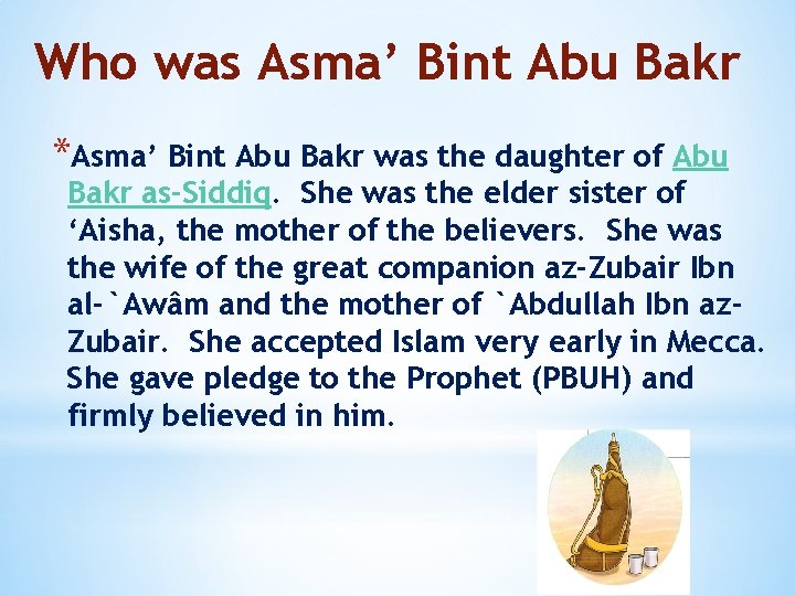 Who was Asma’ Bint Abu Bakr *Asma’ Bint Abu Bakr was the daughter of