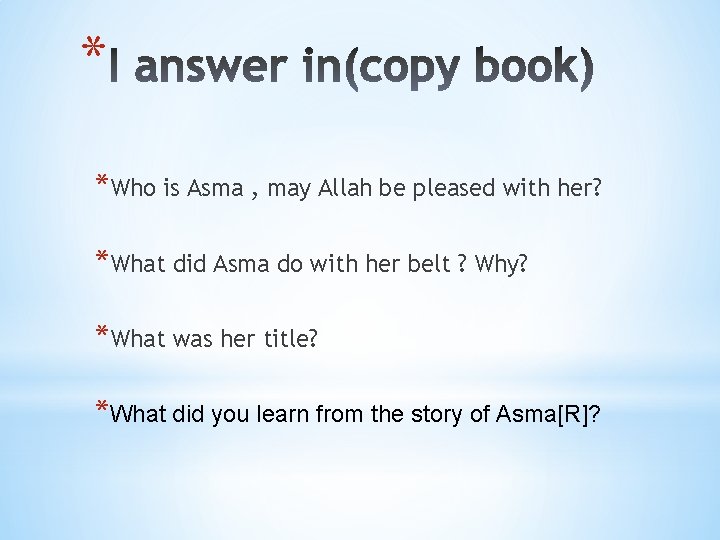 * *Who is Asma , may Allah be pleased with her? *What did Asma