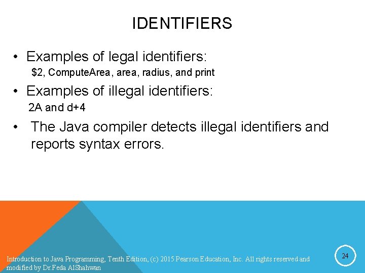 IDENTIFIERS • Examples of legal identifiers: $2, Compute. Area, area, radius, and print • IDENTIFIERS • Examples of legal identifiers: $2, Compute. Area, area, radius, and print •