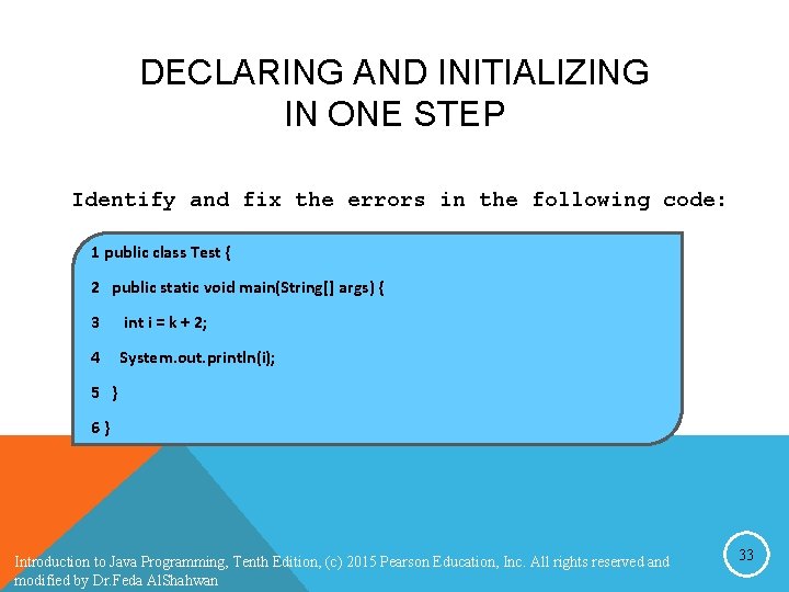 DECLARING AND INITIALIZING IN ONE STEP Identify and fix the errors in the following DECLARING AND INITIALIZING IN ONE STEP Identify and fix the errors in the following