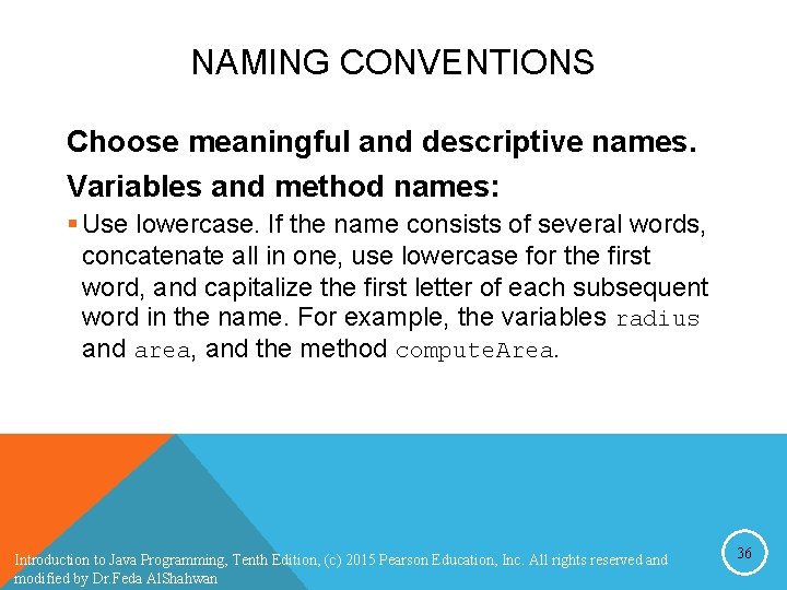 NAMING CONVENTIONS Choose meaningful and descriptive names. Variables and method names: § Use lowercase. NAMING CONVENTIONS Choose meaningful and descriptive names. Variables and method names: § Use lowercase.