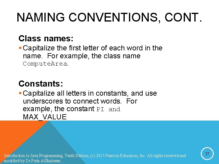 NAMING CONVENTIONS, CONT. Class names: § Capitalize the first letter of each word in NAMING CONVENTIONS, CONT. Class names: § Capitalize the first letter of each word in