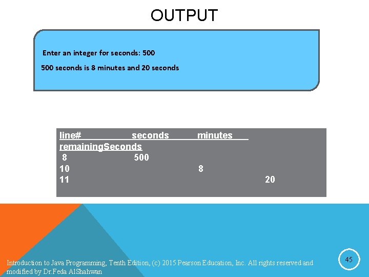 OUTPUT Enter an integer for seconds: 500 seconds is 8 minutes and 20 seconds OUTPUT Enter an integer for seconds: 500 seconds is 8 minutes and 20 seconds