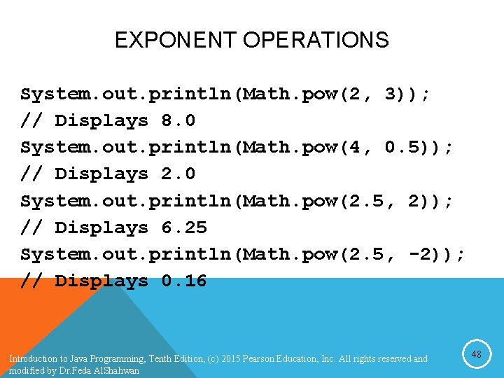EXPONENT OPERATIONS System. out. println(Math. pow(2, 3)); // Displays 8. 0 System. out. println(Math. EXPONENT OPERATIONS System. out. println(Math. pow(2, 3)); // Displays 8. 0 System. out. println(Math.