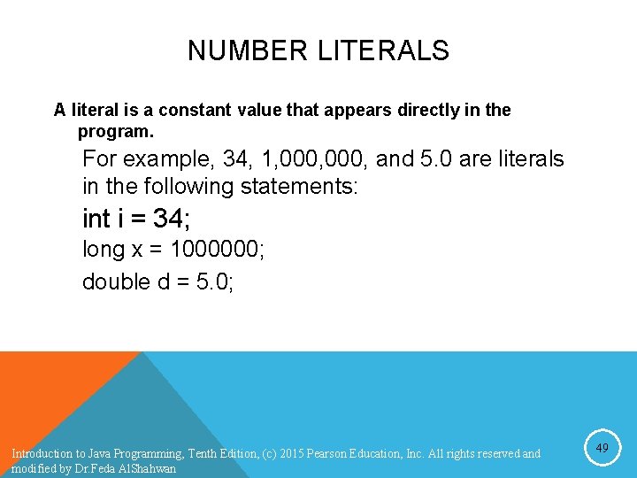 NUMBER LITERALS A literal is a constant value that appears directly in the program. NUMBER LITERALS A literal is a constant value that appears directly in the program.