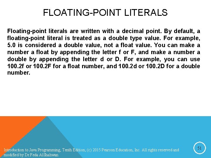 FLOATING-POINT LITERALS Floating-point literals are written with a decimal point. By default, a floating-point FLOATING-POINT LITERALS Floating-point literals are written with a decimal point. By default, a floating-point