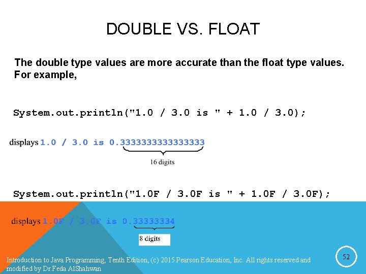 DOUBLE VS. FLOAT The double type values are more accurate than the float type DOUBLE VS. FLOAT The double type values are more accurate than the float type