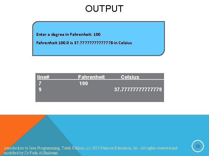 OUTPUT Enter a degree in Fahrenheit: 100 Fahrenheit 100. 0 is 37. 77777778 in OUTPUT Enter a degree in Fahrenheit: 100 Fahrenheit 100. 0 is 37. 77777778 in