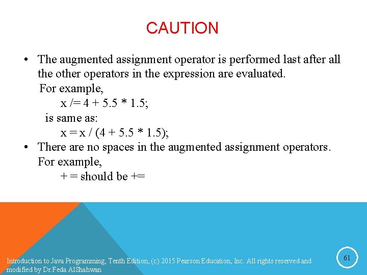 CAUTION • The augmented assignment operator is performed last after all the other operators CAUTION • The augmented assignment operator is performed last after all the other operators