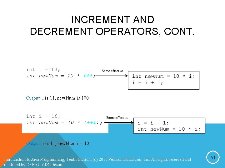 INCREMENT AND DECREMENT OPERATORS, CONT. Output: i is 11, new. Num is 100 Output: INCREMENT AND DECREMENT OPERATORS, CONT. Output: i is 11, new. Num is 100 Output:
