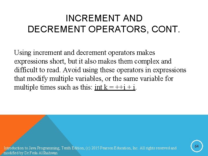 INCREMENT AND DECREMENT OPERATORS, CONT. Using increment and decrement operators makes expressions short, but INCREMENT AND DECREMENT OPERATORS, CONT. Using increment and decrement operators makes expressions short, but